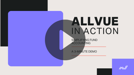 Allvue in Action: See how Allvue simplifies Fund Accounting for Private Equity firms